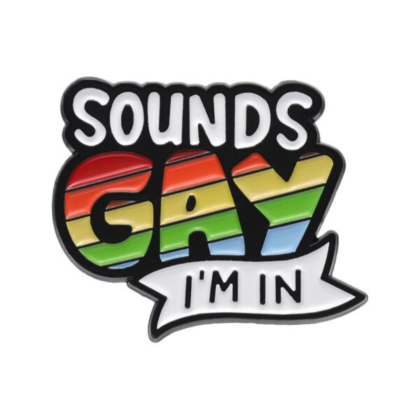 Sounds Gay I'm In Pin